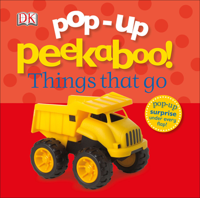 Pop-Up Peekaboo! Things That Go: Pop-Up Surprise Under Every Flap! - DK