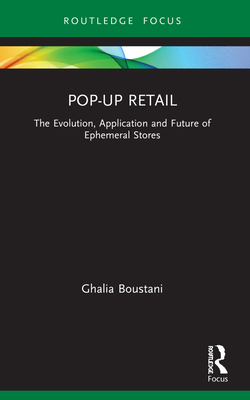 Pop-Up Retail: The Evolution, Application and Future of Ephemeral Stores - Boustani, Ghalia