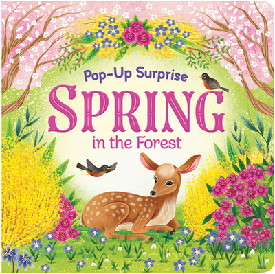 Pop-Up Surprise Spring in the Forest - Nestling, Rose, and Finch, Rusty, and Longhi, Katya (Illustrator)