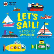 Pop-Up Vehicles: Let's Sail!: A Book of Opposites