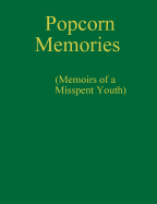 Popcorn Memories (Memoirs of a Misspent Youth)