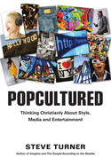 Popcultured: Thinking Christianly about Style, Media and Entertainment