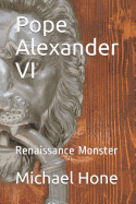 Pope Alexander VI: Renaissance Monster