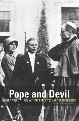 Pope and Devil: The Vatican's Archives and the Third Reich - Wolf, Hubert, and Kronenberg, Kenneth (Translated by)