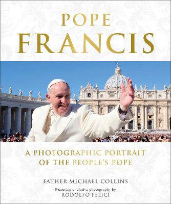 Pope Francis: A Photographic Portrait of the People's Pope - Collins, Michael