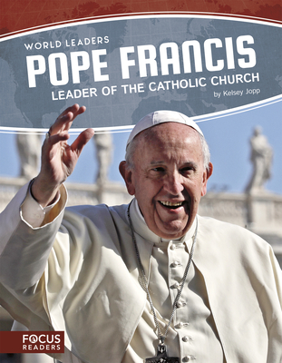 Pope Francis: Leader of the Catholic Church - Jopp, Kelsey