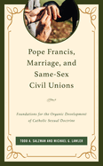 Pope Francis, Marriage, and Same-Sex Civil Unions: Foundations for the Organic Development of Catholic Sexual Doctrine