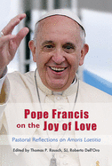 Pope Francis on the Joy of Love: Theological and Pastoral Reflections on Amoris Laetitia