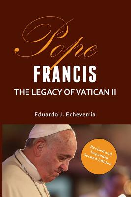 Pope Francis: The Legacy of Vatican II - Echeverria, Eduardo J