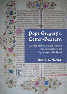 Pope Gregory? (Tm)S Letter-Bearers: A Study of the Men and Women Who Carried Letters for Pope Gregory the Great