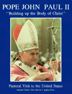 Pope John Paul II, "Building Up the Body of Christ": Pastoral Visit to the United States