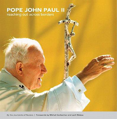 Pope John Paul II: Reaching Out Across Borders - Journalists of Reuters, and Gorbachev, Mikhail, Professor, and Walesa, Lech