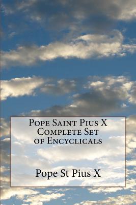 Pope Saint Pius X Complete Set of Encyclicals - Pius X, Pope St