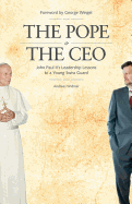 Pope & the CEO: John Paul II's Leadership Lessons to a Young Swiss Guard - Widmer, Andreas, and Weigel, George (Foreword by)