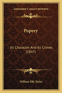 Popery: Its Character and Its Crimes (1847)