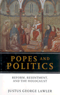 Popes and Politics: Reform, Resentment, and the Holocaust