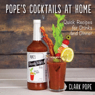 Pope's Cocktails at Home: Quick Recipes for Drinks and Dinner