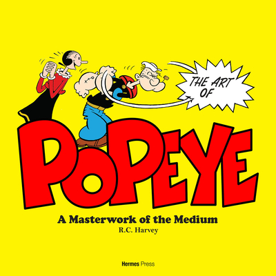 Popeye Masterwork of the Medium - Harvey, R C, and Herman, Daniel (Editor), and Segar, E C