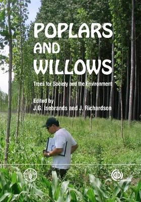 Poplars and Willows: Trees for Society and the Environment - Isebrands, J G (Editor), and Richardson, Jim (Editor)