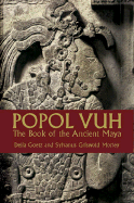 Popol Vuh: The Book of the Ancient Maya - Ditchburn, R W, and Goetz, Delia (Translated by), and Morley, Sylvanus Griswold (Translated by)