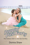 Poppin' Past Forty: The Holistic Path to Midlife Fertility