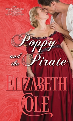 Poppy and the Pirate: A Regency Romance - Cole, Elizabeth