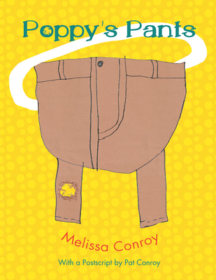 Poppy's Pants: With a PostScript by Pat Conroy - Conroy, Melissa