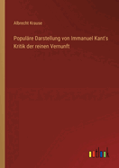 Popul?re Darstellung von Immanuel Kant's Kritik der reinen Vernunft