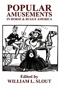 Popular Amusements in Horse & Buggy America: An Anthology of Contemporaneous Essays