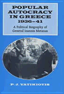 Popular Autocracy in Greece, 1936-1941: A Political Biography of General Ioannis Metaxas