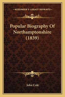 Popular Biography Of Northamptonshire (1839) - Cole, John