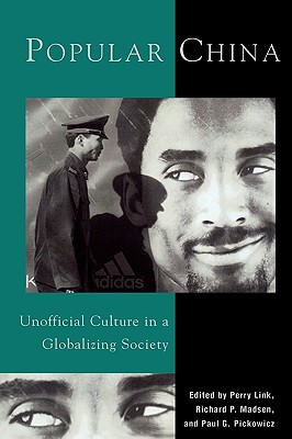 Popular China: Unoffical Culture in a Globalizing Society - Link, Perry (Editor), and Madsen, Richard P (Editor), and Pickowicz, Paul G (Editor)