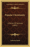 Popular Christianity: A Series of Lectures (1891)