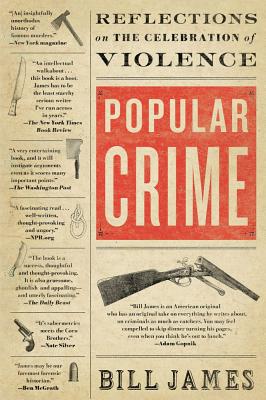 Popular Crime: Reflections on the Celebration of Violence - James, Bill