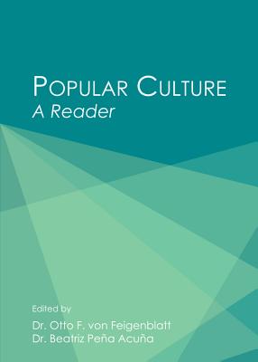 Popular Culture: A Reader - Acua Beatriz Pea (Editor), and Feigenblatt, Otto F Von (Editor)