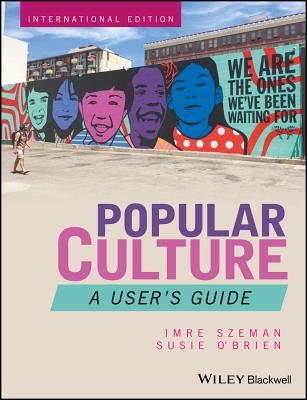 Popular Culture: A User's Guide - Szeman, Imre, and O'Brien, Susie