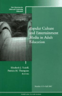 Popular Culture and Entertainment Media in Adult Education: New Directions for Adult and Continuing Education, Number 115