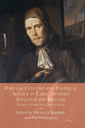 Popular Culture and Political Agency in Early Modern England and Ireland: Essays in Honour of John Walter