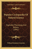 Popular Cyclopaedia of Natural Science: Vegetable Physiology and Botany (1841)