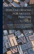 Popular Designs for Artistic Printers: Selected From the Novelties Manufactured by the Central Type Foundry, of St. Louis and Boston Type Foundry, of Boston. the Only Manufacturers of Copper Alloy Type