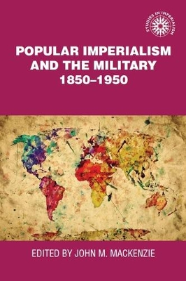 Popular Imperialism and the Military: 1850-1950 - MacKenzie, John M