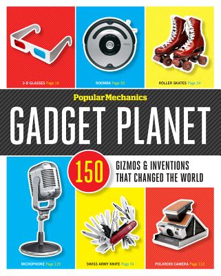 Popular Mechanics Gadget Planet: 150 Gizmos & Inventions that Changed the World - Popular Mechanics (Editor)