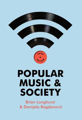 Popular Music and Society - Longhurst, Brian, and Bogdanovic, Danijela