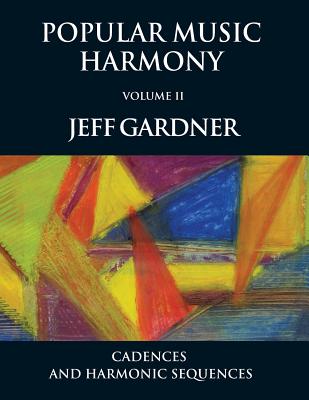 Popular Music Harmony Vol. 2 - Cadences and Harmonic Sequences - Gardner, Jeff