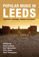Popular Music in Leeds: Histories, Heritage, People and Places