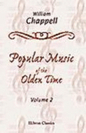 Popular Music of the Olden Time. the Whole of the Airs Harmonized By G. a. Macfarren. Volume 1