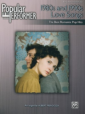 Popular Performer -- 1980s and 1990s Love Songs: The Best Romantic Pop Hits - Mendoza, Albert