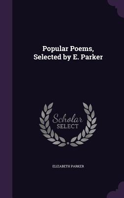 Popular Poems, Selected by E. Parker - Parker, Elizabeth, Professor, Edd, MSW, Ba