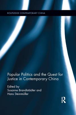 Popular Politics and the Quest for Justice in Contemporary China - Brandtstdter, Susanne (Editor), and Steinmller, Hans (Editor)