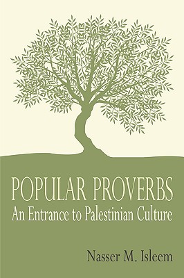 Popular Proverbs: An Entrance to Palestinian Culture - Isleem, Nasser M